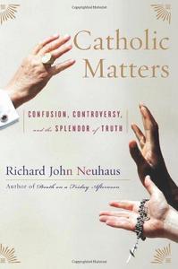 Catholic Matters : Confusion, Controversy, and the Splendor of Truth