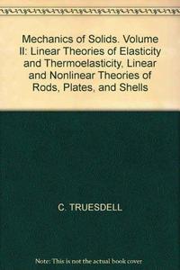 Linear theories of elasticity and thermoelasticity ; Linear and nonlinear theories of rods, plates, and shells