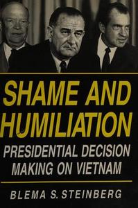 Shame and Humiliation : Presidential Decision Making on Vietnam