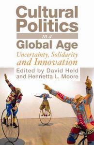 Cultural Politics in a Global Age : Uncertainty, Solidarity, and Innovation