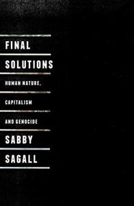 Final Solutions : Human Nature, Capitalism and Genocide