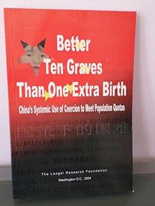 Better Ten Graves Than One Extra Birth : China's Systematic Use of Coercion to Meet Population Quotas