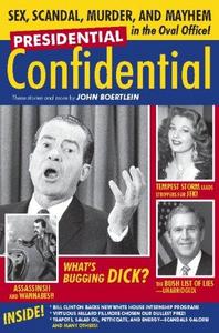 Presidential Confidential: Sex, Scandal, Murder and Mayhem in the Oval Office