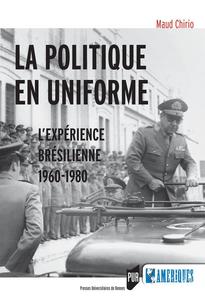 La politique en uniforme : l'expérience brésilienne, 1960-1980