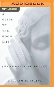 Guide to the Good Life, A