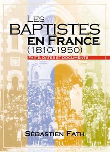 Les baptistes en France, 1810-1950 : faits, dates et documents