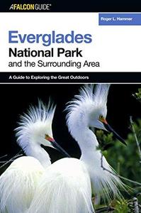 A FalconGuide to Everglades National Park and the surrounding area 2005 : a guide to exploring the great outdoors