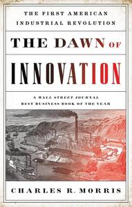 The dawn of innovation : the first American Industrial Revolution