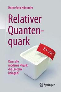 Relativer Quantenquark : kann die moderne Physik die Esoterik belegen?