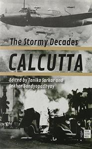 Calcutta: : The Stormy Decades