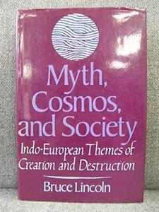 Myth, cosmos, and society : Indo-European themes of creation and destruction