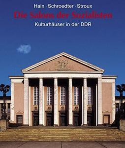 Die Salons der Sozialisten : Kulturhäuser in der DDR