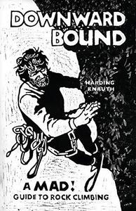 Downward Bound : A Mad! Guide to Rock Climbing