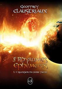 Les Royaumes Ephémères: Tome 1 : L'Ascension du jeune fauve