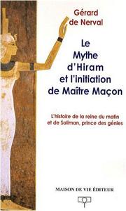 Le mythe d'Hiram et l'initiation de Maître Maçon l'histoire de la reine du matin et de Soliman prince des génies