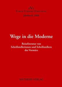 Wege in die Moderne. Reiseliteratur von Schriftstellerinnen und Schriftstellern des Vormärz