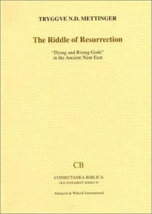 The riddle of resurrection : "dying and rising gods" in the Ancient Near East
