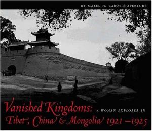 Vanished Kingdoms : A Woman Explorer in Tibet, China, and Mongolia 1921-1925
