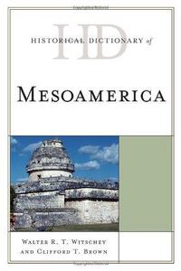 Historical Dictionary of Mesoamerica