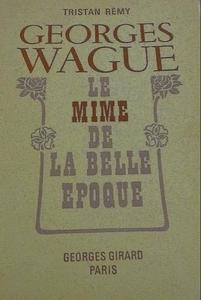 Georges Wague – Le Mime de la Belle Époque