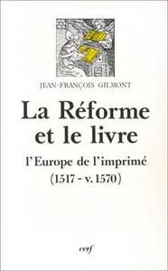 La Réforme et le livre : l'Europe de l'imprimé, 1517-v. 1570