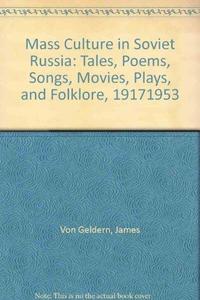 Mass Culture in Soviet Russia: Tales, Poems, Songs, Movies, Plays, and Folklore, 19171953
