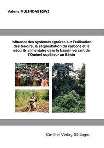 Influence des systemes agraires sur l'utilisation des terroirs, la sequestration du carbone et la securite alimentaire dans le bassin versant de l'Oueme superieur au Benin ... Inaugural-Dissertation