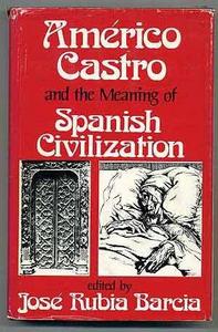Américo Castro and the Meaning of Spanish Civilization