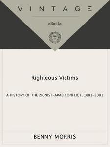 Righteous victims : a history of the Zionist-Arab conflict, 1881-2001