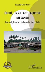 Éboué, un village lacustre du Sanwi : des origines au milieu du XXe siècle