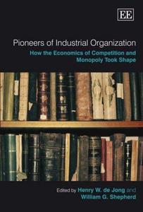 Pioneers of Industrial Organization: How the Economics of Competition and Monopoly Took Shape