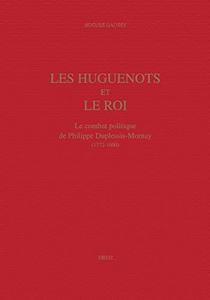 Les huguenots et le roi : Le combat politique de Philippe Duplessis Mornay (1572-1600)