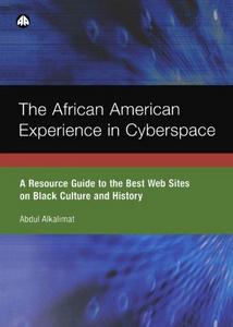 The African American Experience in Cyberspace: A Resource Guide to the Best Web Sites on Black Culture and History