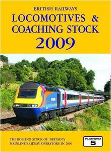 British Railways Locomotives and Coaching Stock 2009: The Complete Guide to All Locomotives and Coaching Stock Which Operate on National Rail and Eurotunnel