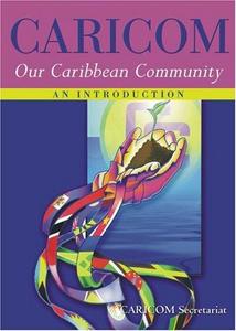 CARICOM: Our Caribbean Community--An Introduction