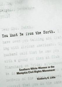 You Must Be from the North : Southern White Women in the Memphis Civil Rights Movement