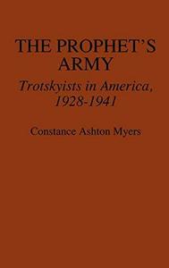 The Prophet's army : Trotskyists in America, 1928-1941