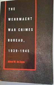 The Wehrmacht War Crimes Bureau, 1939-1945
