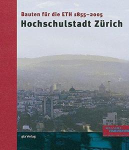 Hochschulstadt Zürich : Bauten für die ETH 1855 - 2005