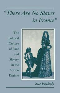 "There Are No Slaves in France": The Political Culture of Race and Slavery in the Ancien Régime