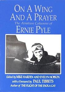 On a wing and a prayer : the aviation columns of Ernie Pyle