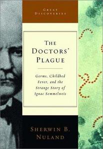 The doctors' plague : germs, childbed fever, and the strange story of Ignác Semmelweis