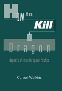 How to kill a dragon : aspects of Indo-European poetics