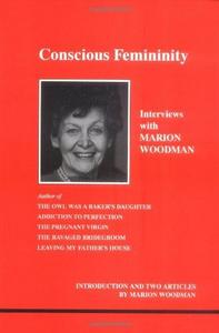 Conscious femininity : interviews with Marion Woodman