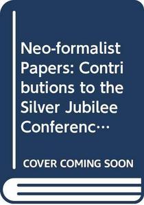 Neo-formalist papers : contributions to the Silver Jubilee Conference to mark 25 years of the Neo-Formalist Circle, Mansfield College, Oxford, 11-13 September, 1995