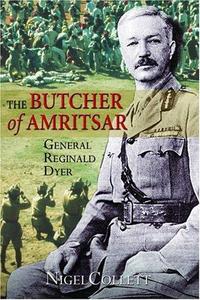 The Butcher of Amritsar : General Reginald Dyer