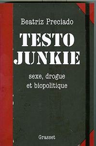 Testo junkie : sexe, drogue et biopolitique