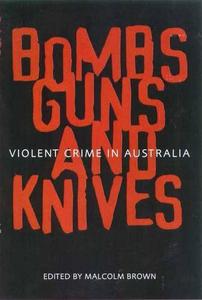 Bombs, Guns and Knives : Violent Crime in Australia