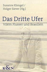 Das dritte Ufer : Vilém Flusser und Brasilien. Kontexte - Migration - Übersetzungen
