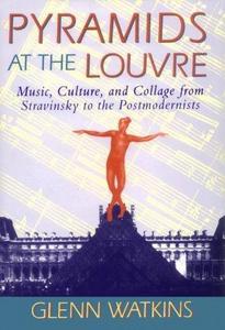 Pyramids at the Louvre: music, culture, and collage from Stravinsky to the postmodernists